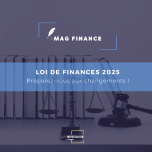 Loi de Finances 2025 : Anticipez les changements pour mieux conseiller